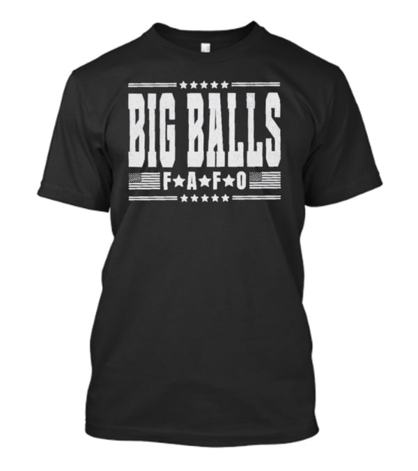 Big Balls FAFO Stars And Stripes Typography T-Shirt