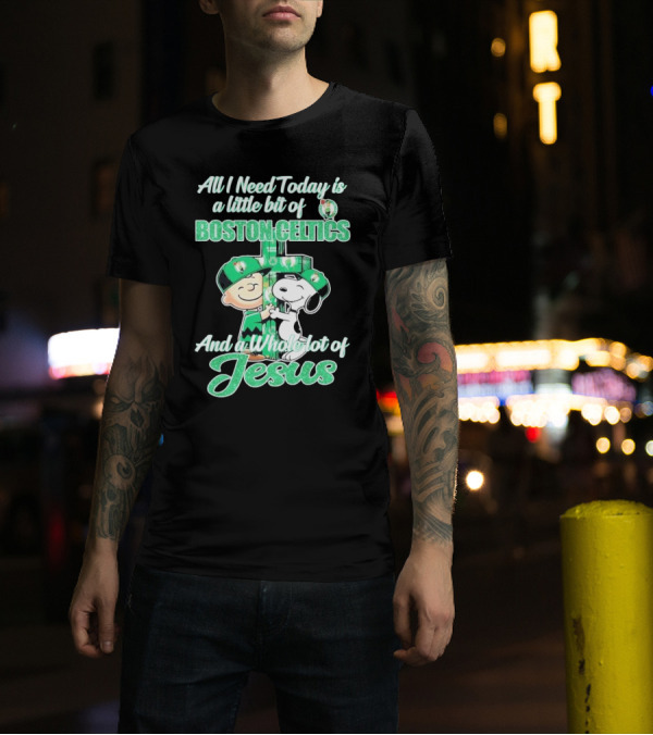 Charlie Brown And Snoopy All I Need Today Is A Little Bit Of Boston Celtics And A Whole Lot Of Jesus 2025 T-Shirt
