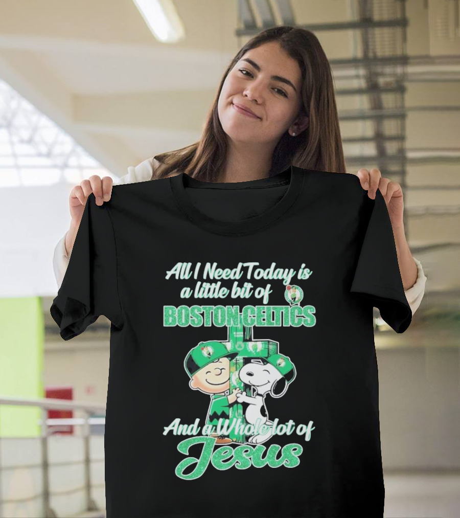 Charlie Brown And Snoopy All I Need Today Is A Little Bit Of Boston Celtics And A Whole Lot Of Jesus 2025 T-Shirt