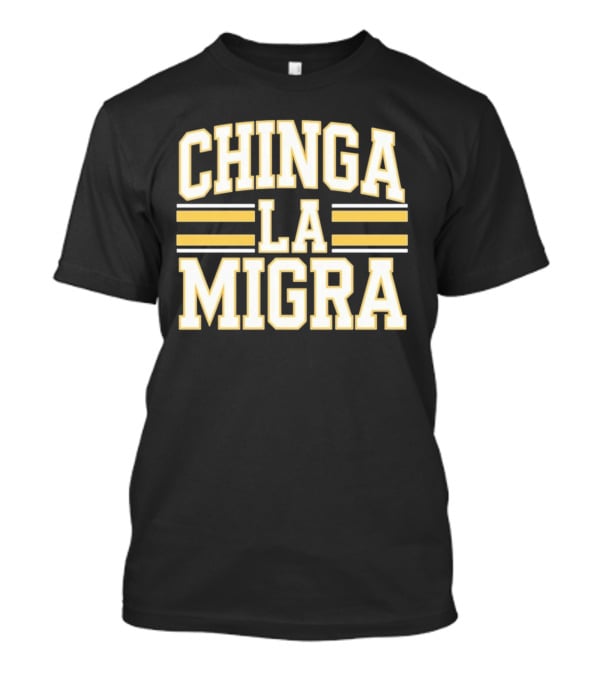 CHINGA LA MIGRA T-Shirt
