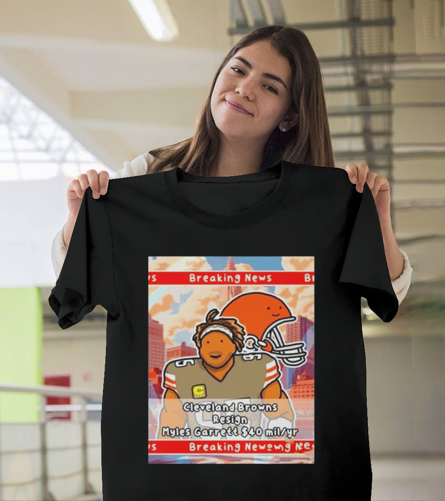 Cleveland Browns resign Myles Garrett $40 Mil per year cartoon T-Shirt