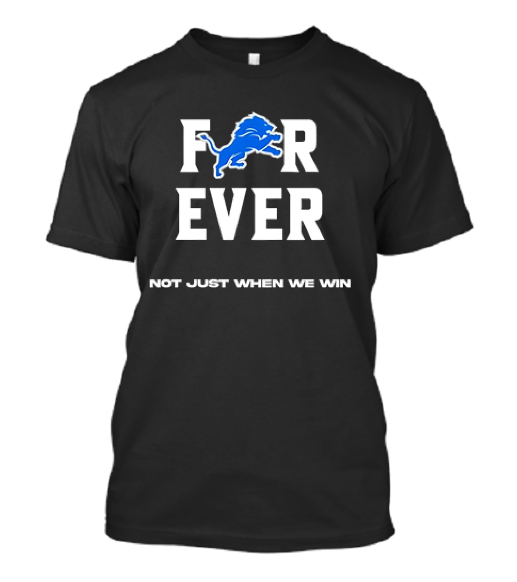 Detroit Lions Forever Not Just When We Win T-Shirt