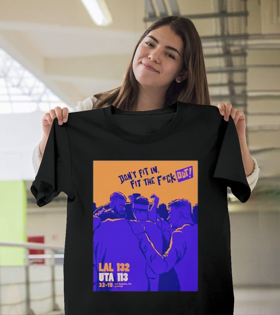 Don’t fit in fit the fuck out Los Angeles Lakers win Utah T-Shirt