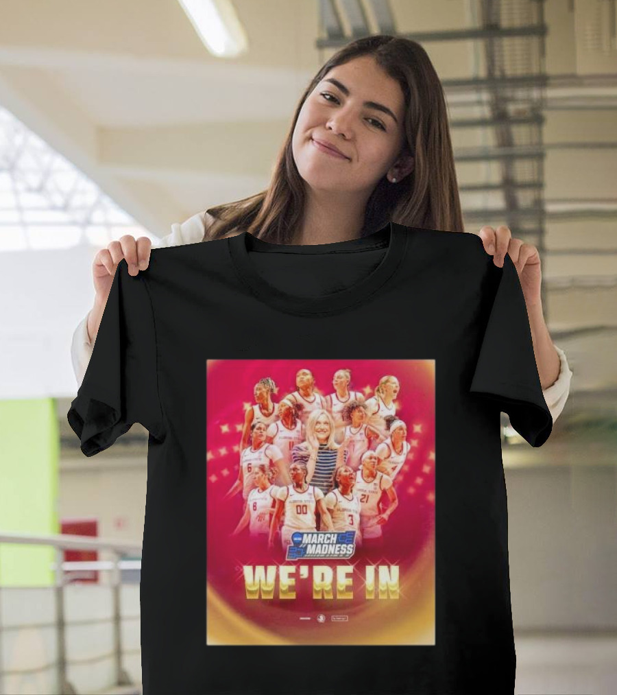 FSU women’s basketball NCAA March Madness 2025 we’re in T-Shirt