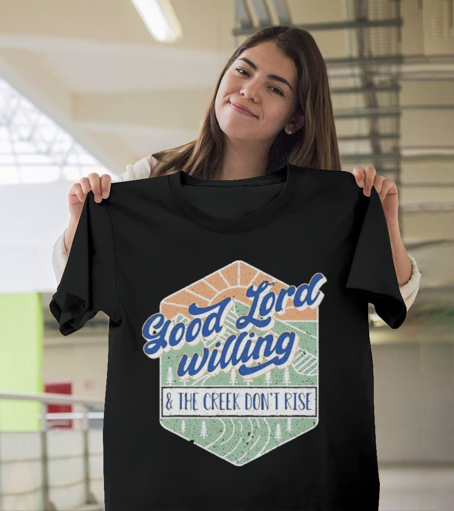 Good Lord Willing And The Creek DonT Rise T-Shirt