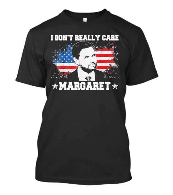 I DonT Really Care Margaret American T-Shirt
