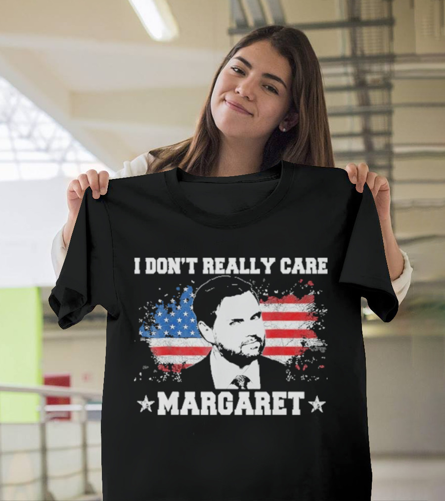 I DonT Really Care Margaret American T-Shirt