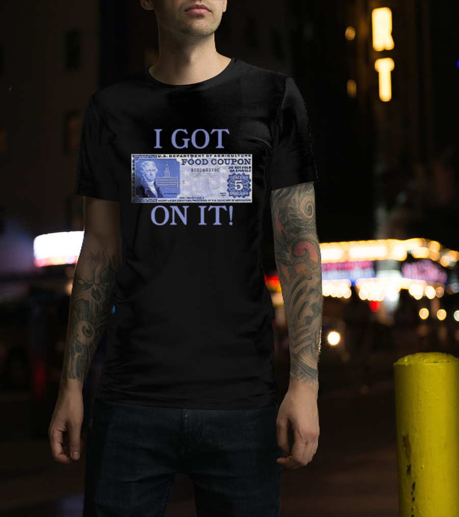 I Got Food Coupon On It Food Stamps T-Shirt