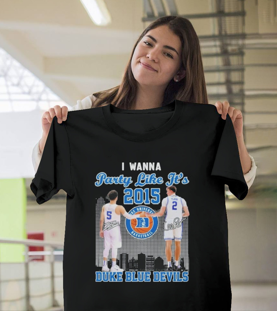 I Wanna Party Like It’s 2015 Duke Blue Devils Basketball Signature T-Shirt