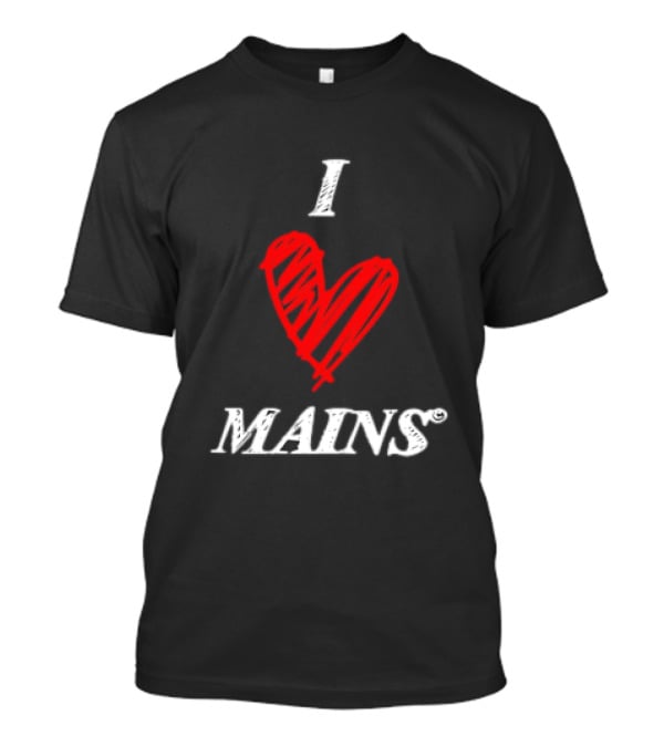 I Love Mains T-Shirt