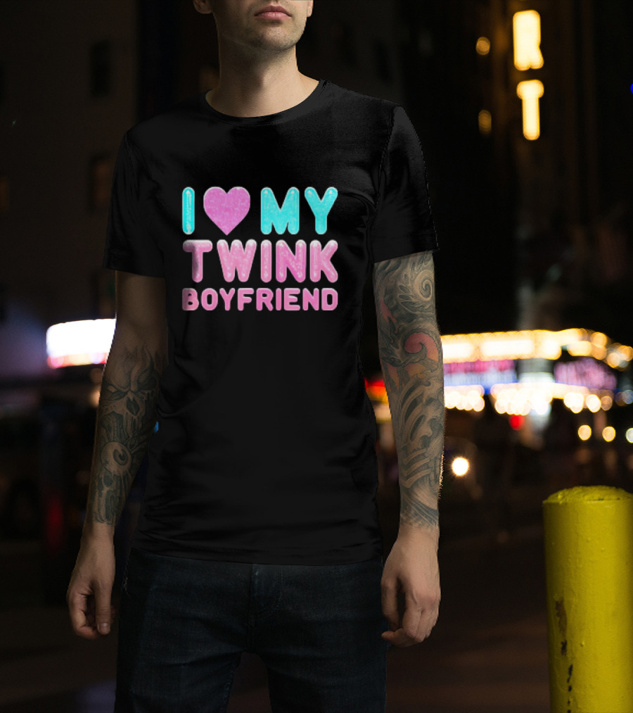 I Love My Twink Boyfriend T-Shirt