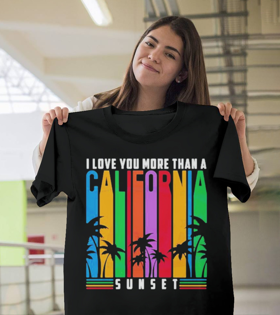I Love You More Than A California Sunset T-Shirt