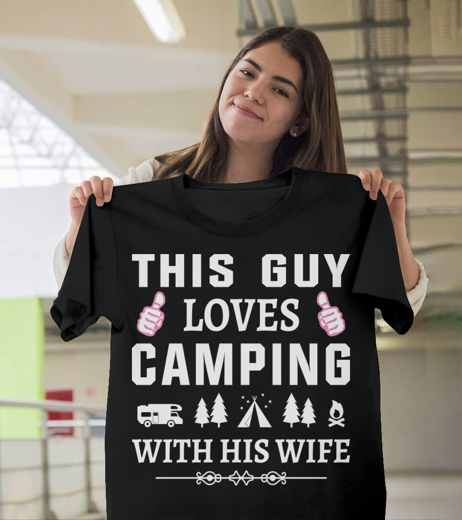 This Guy Loves Camping With His Wife Thumbs Up Camper Trees Tent Fire T-Shirt