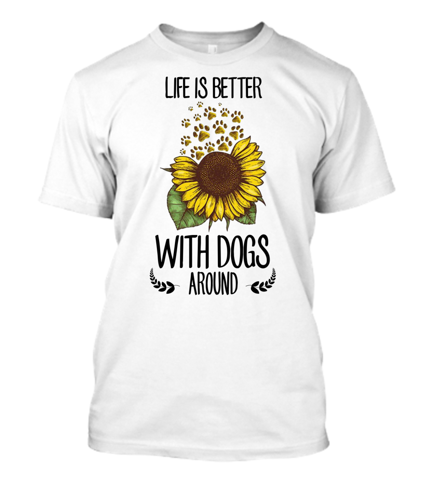 Life Is Better With Dogs Around Sunflower And Paw Prints T-Shirt