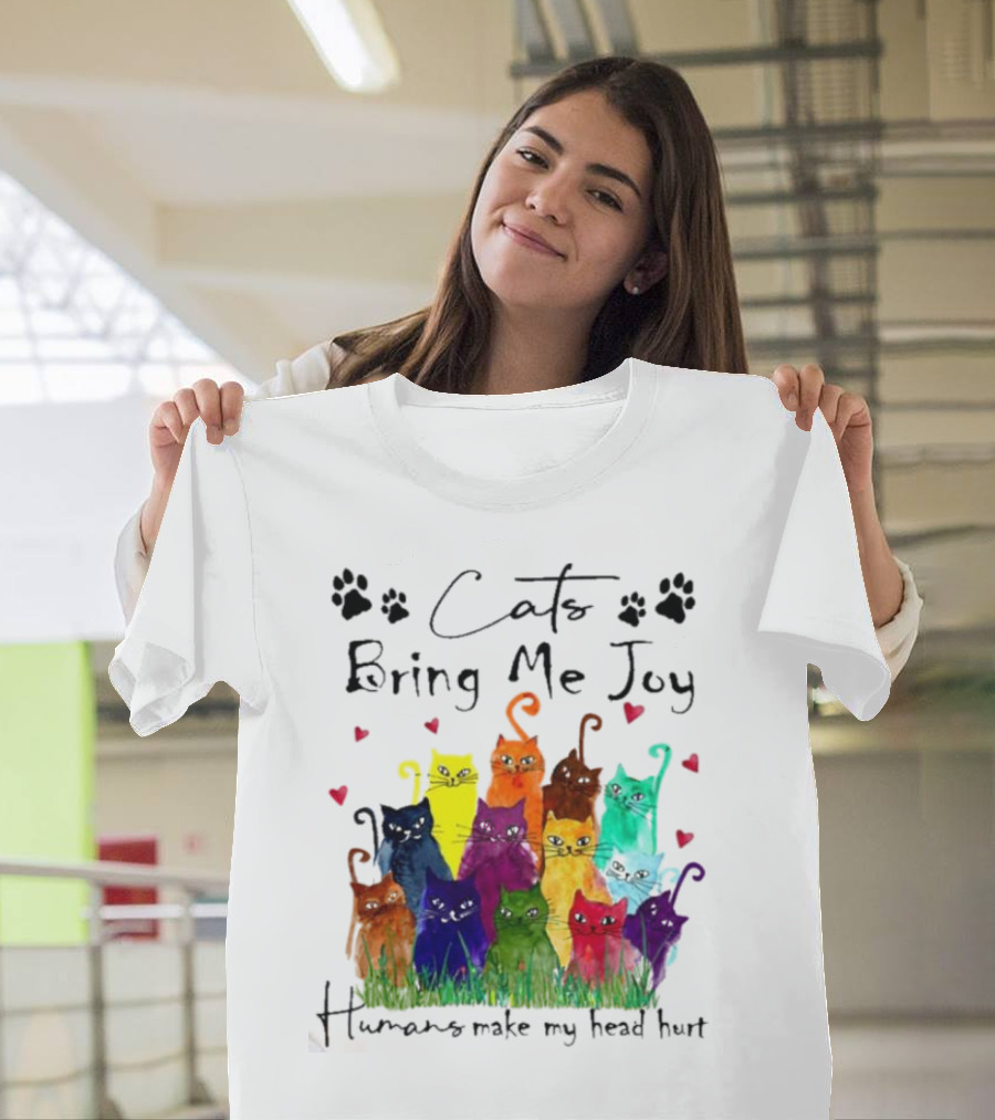 Cats Bring Me Joy Humans Make My Head Hurt Colorful Cats with Hearts T-Shirt