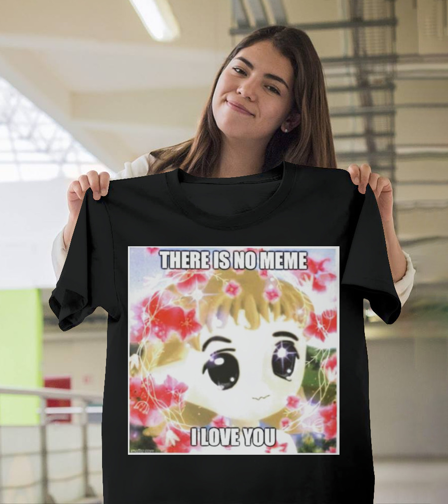 There Is No Meme I Love You Anime Style Floral Background T-Shirt