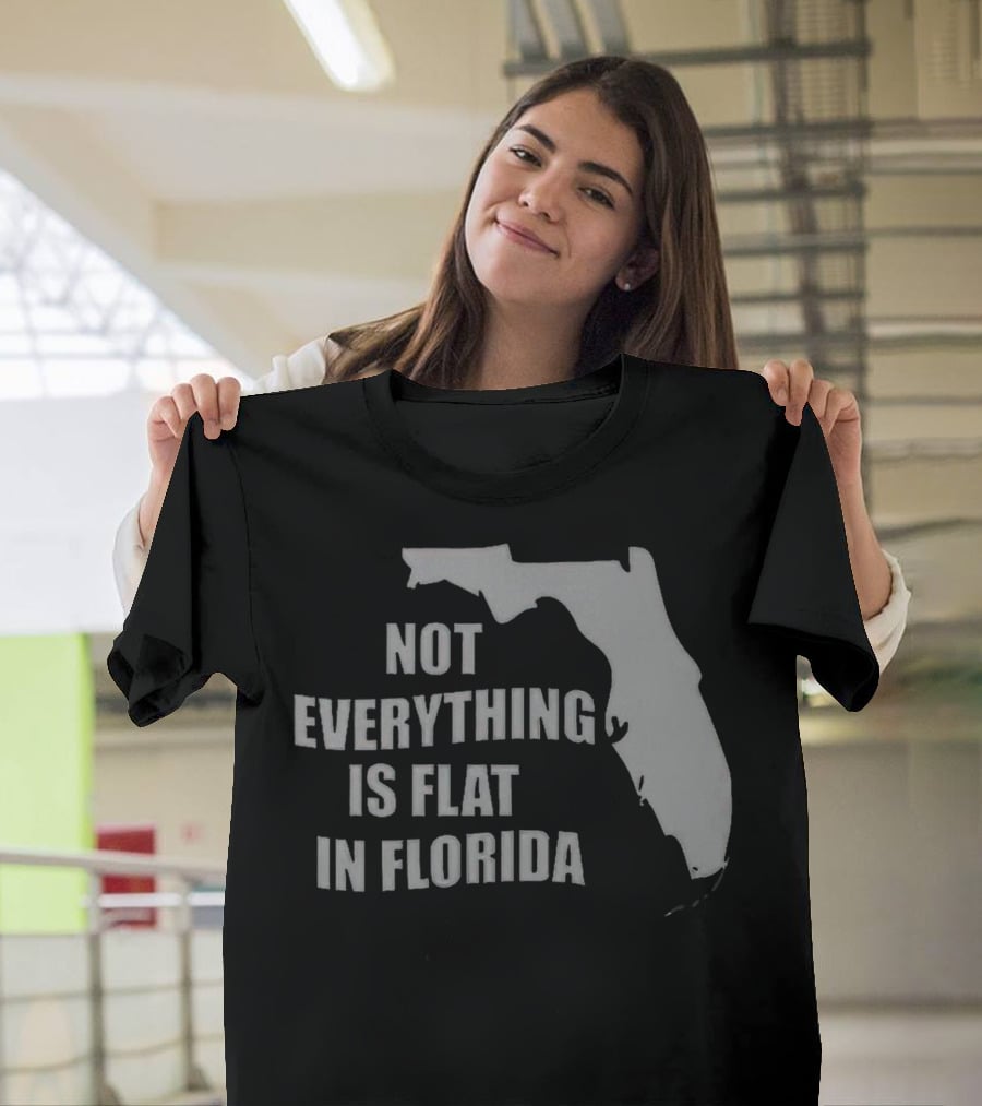 Not Everything Is Flat In Florida State Outline T-Shirt