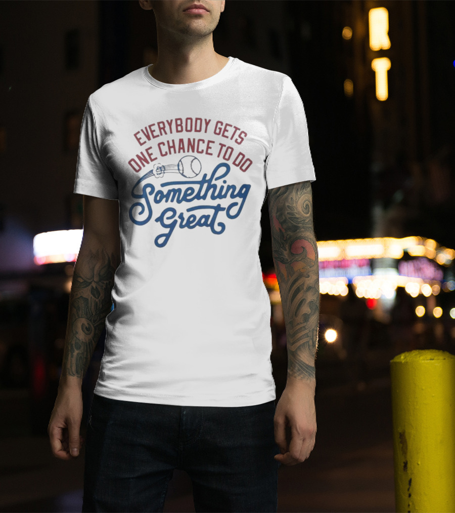 Everybody Gets One Chance To Do Something Great Baseball Ball And Swirl T-Shirt