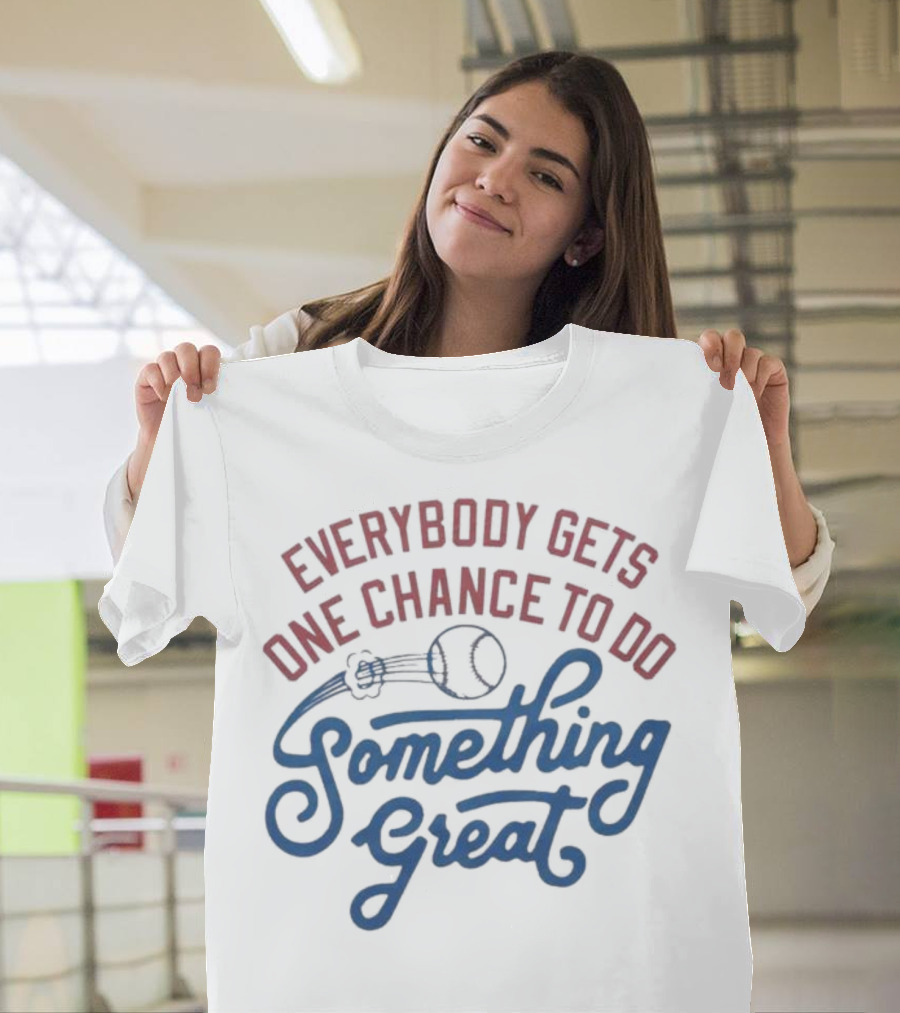 Everybody Gets One Chance To Do Something Great Baseball Ball And Swirl T-Shirt