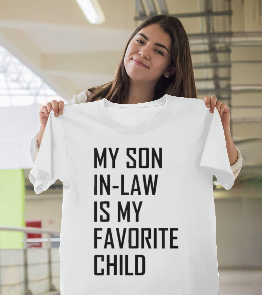 My Son-In-Law Is My Favorite Child T-Shirt