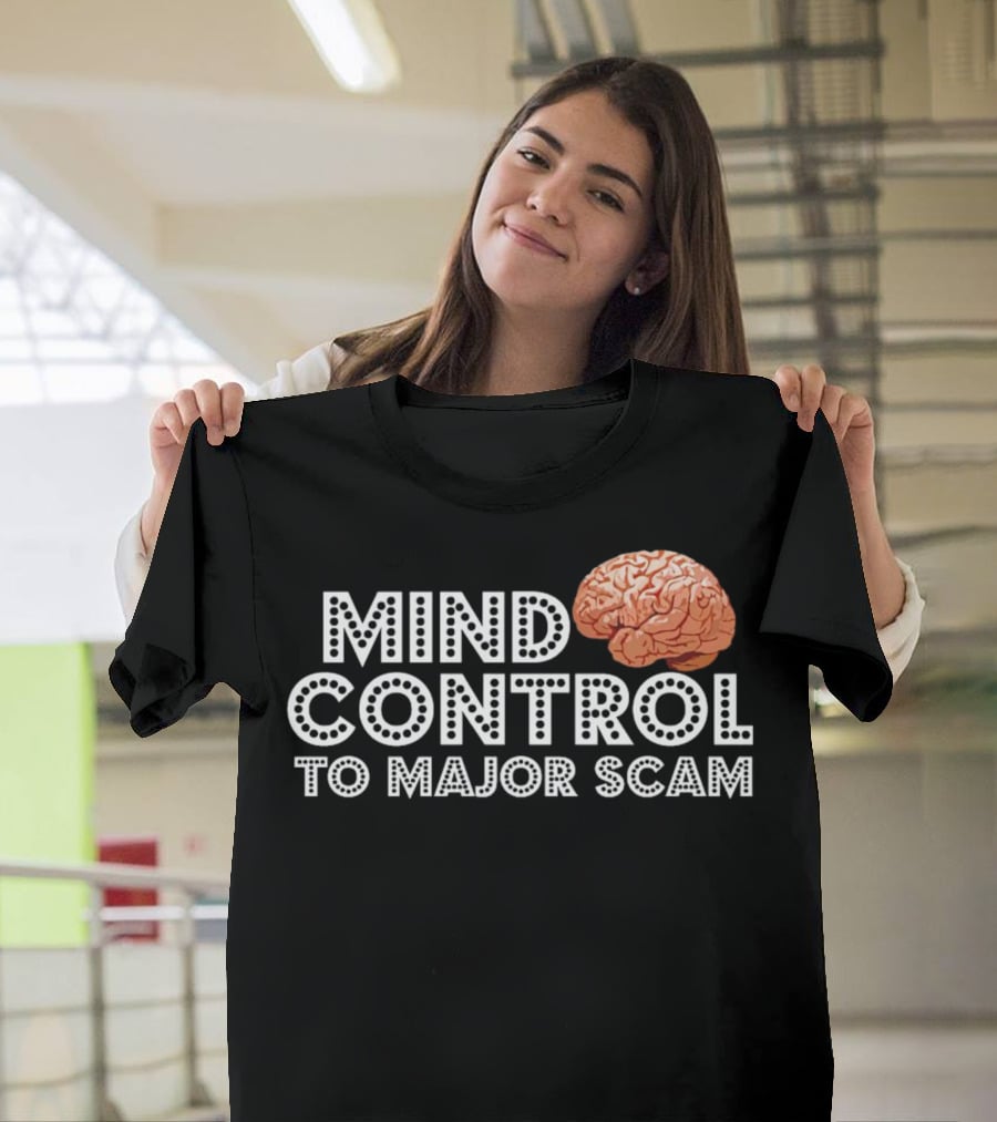 Mind Control To Major Scam Brain T-Shirt