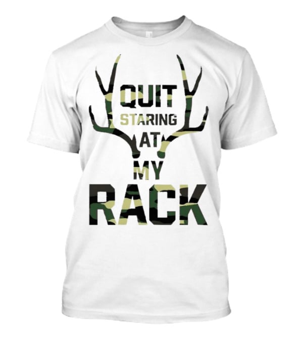 Quit Staring At My Rack Camo Antlers T-Shirt
