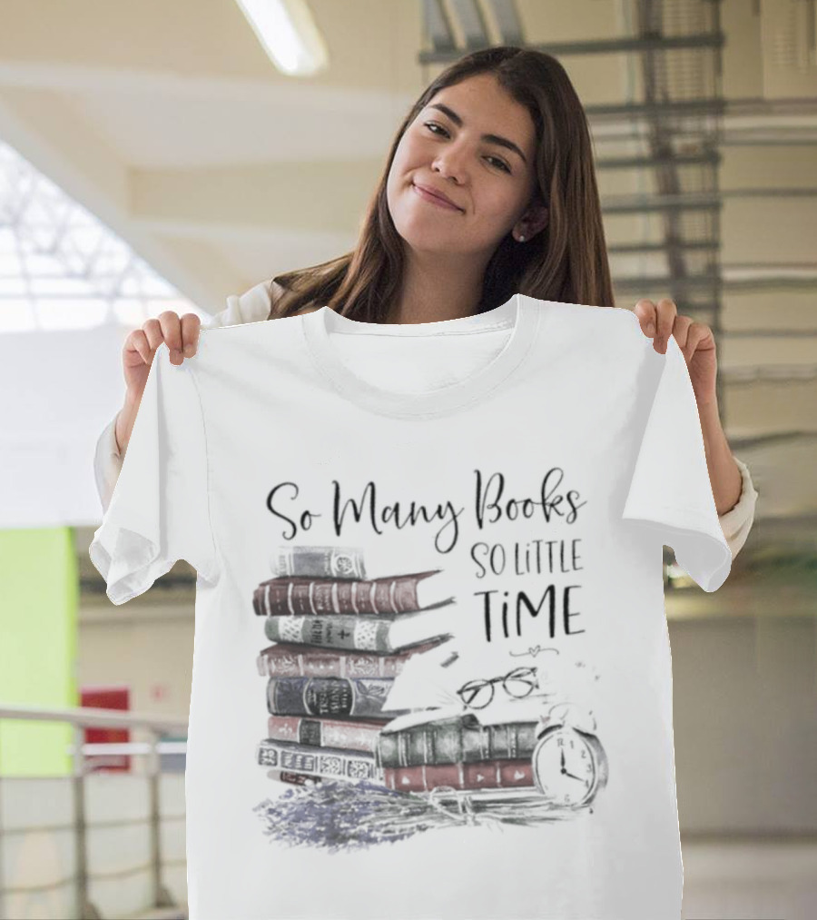 So Many Books So Little Time Stacked Books And Clock T-Shirt