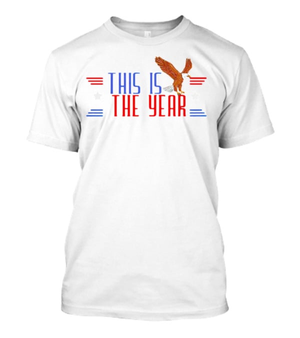 This Is The Year USA Bald Eagle Stars Stripes T-Shirt