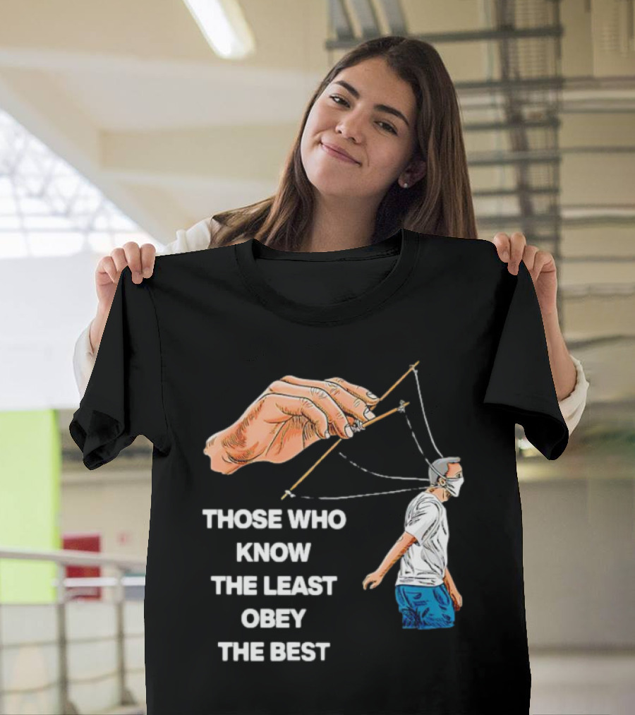 Those Who Know the Least Obey the Best Puppet Master Control Symbolism T-Shirt