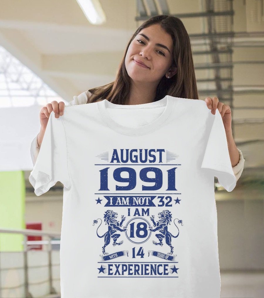 August 1991 I Am Not 32 I Am 18 with 14 Years Experience Lions T-Shirt