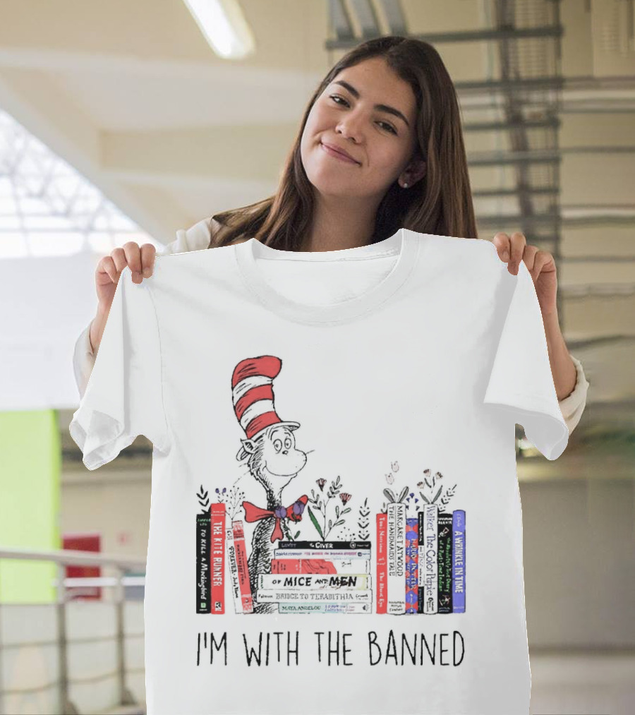 Dr Seuss I'm with the Banned Cat in the Hat Of Mice and Men To Kill a Mockingbird The Color Purple The Handmaid's Tale 1984 T-Shirt