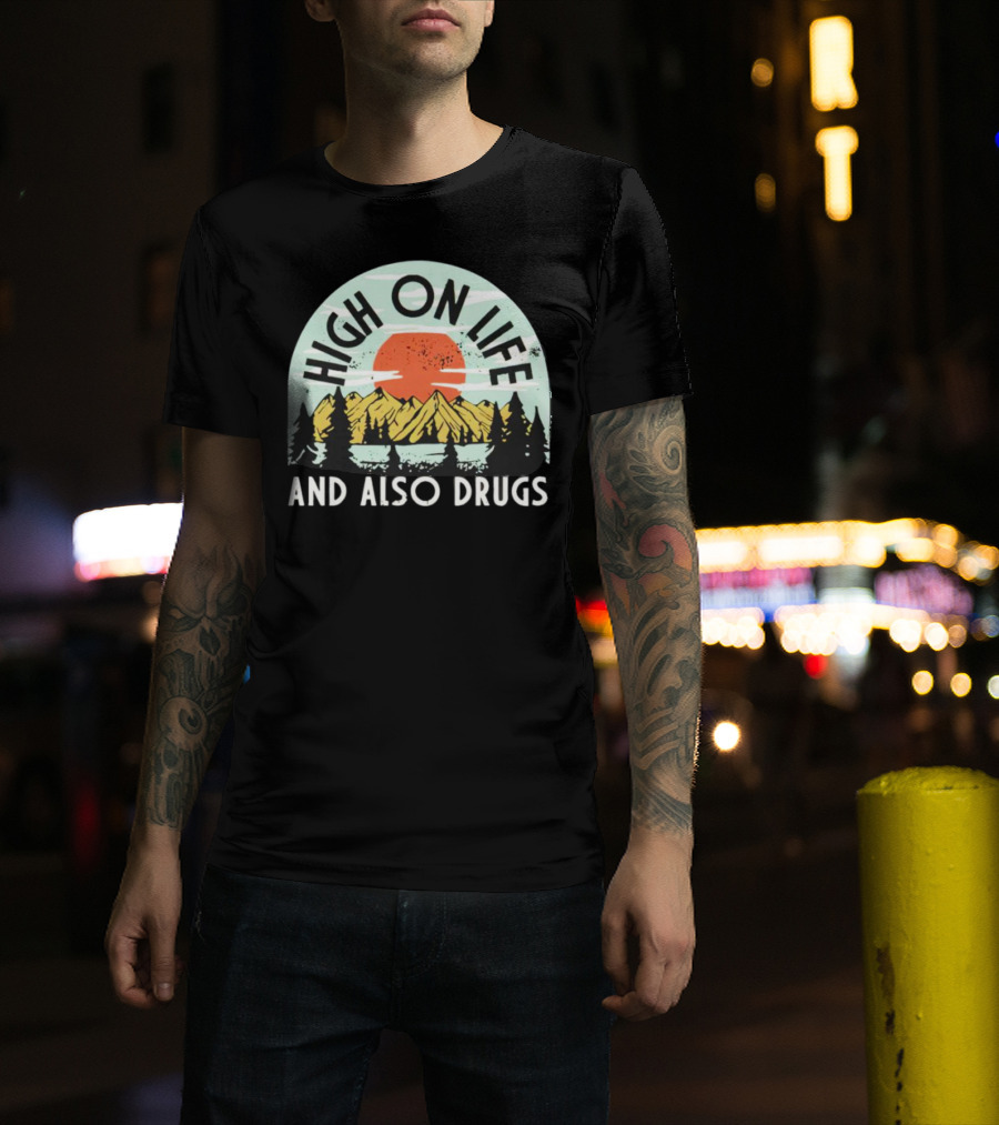 High On Life And Also Drugs Mountains And Sunset T-Shirt