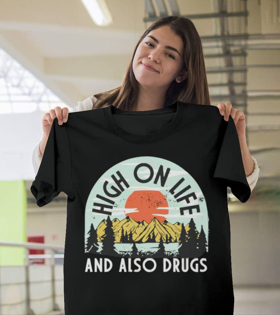 High On Life And Also Drugs Mountains And Sunset T-Shirt