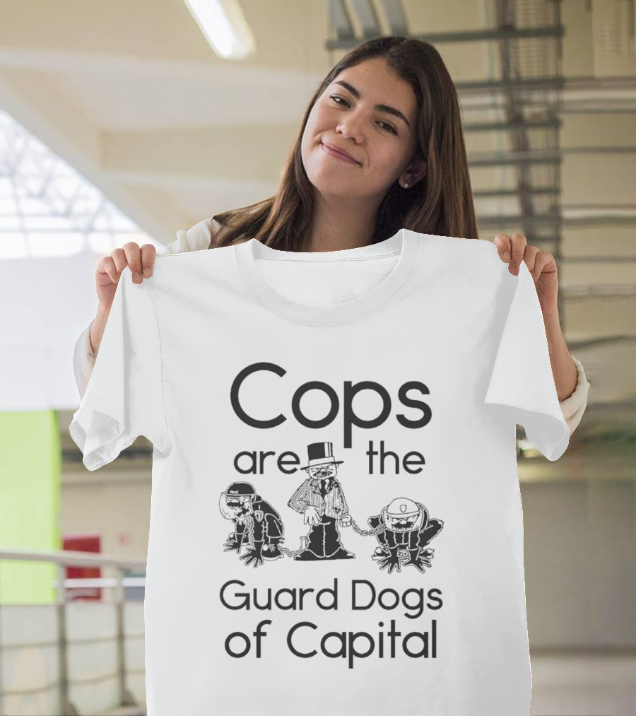 Cops Are the Guard Dogs of Capital Monopoly Man Policemen T-Shirt