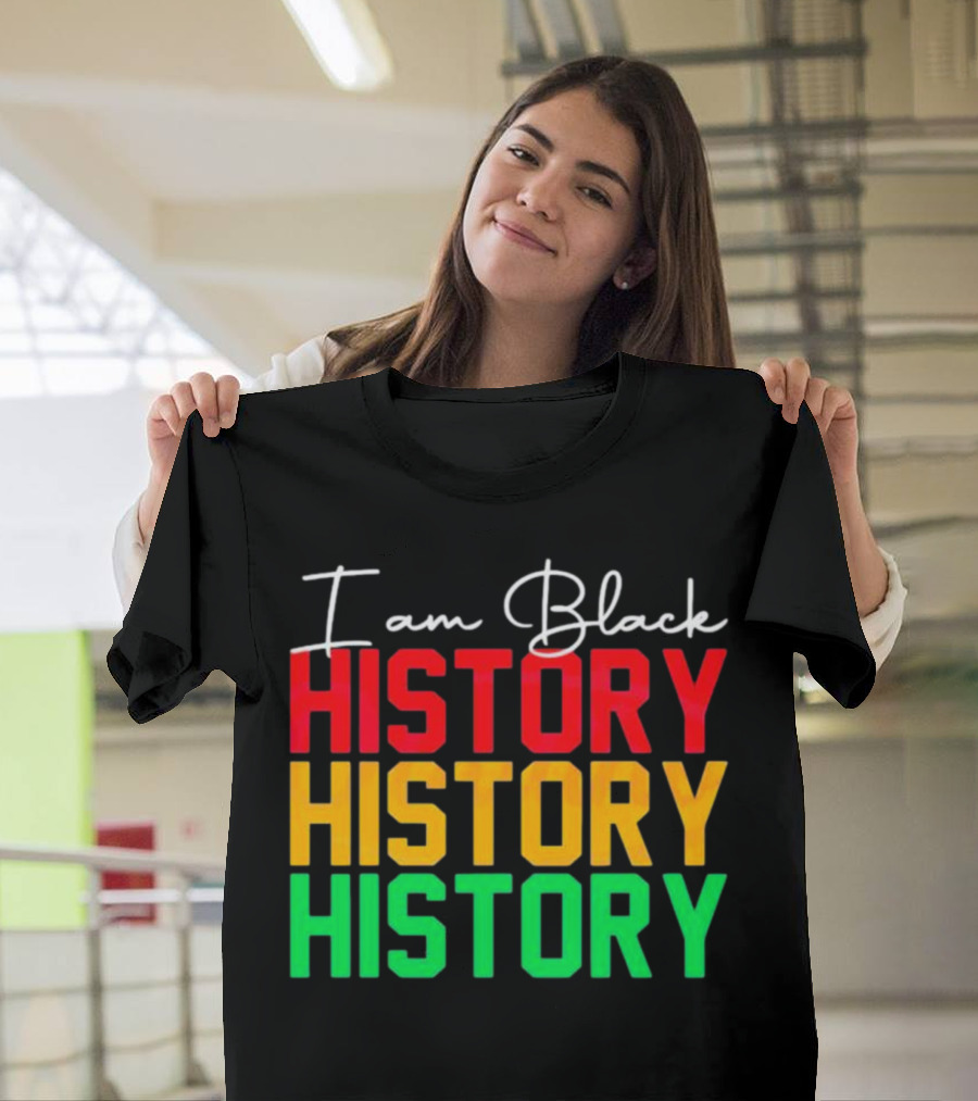 I Am Black History Black History Month History History History T-Shirt