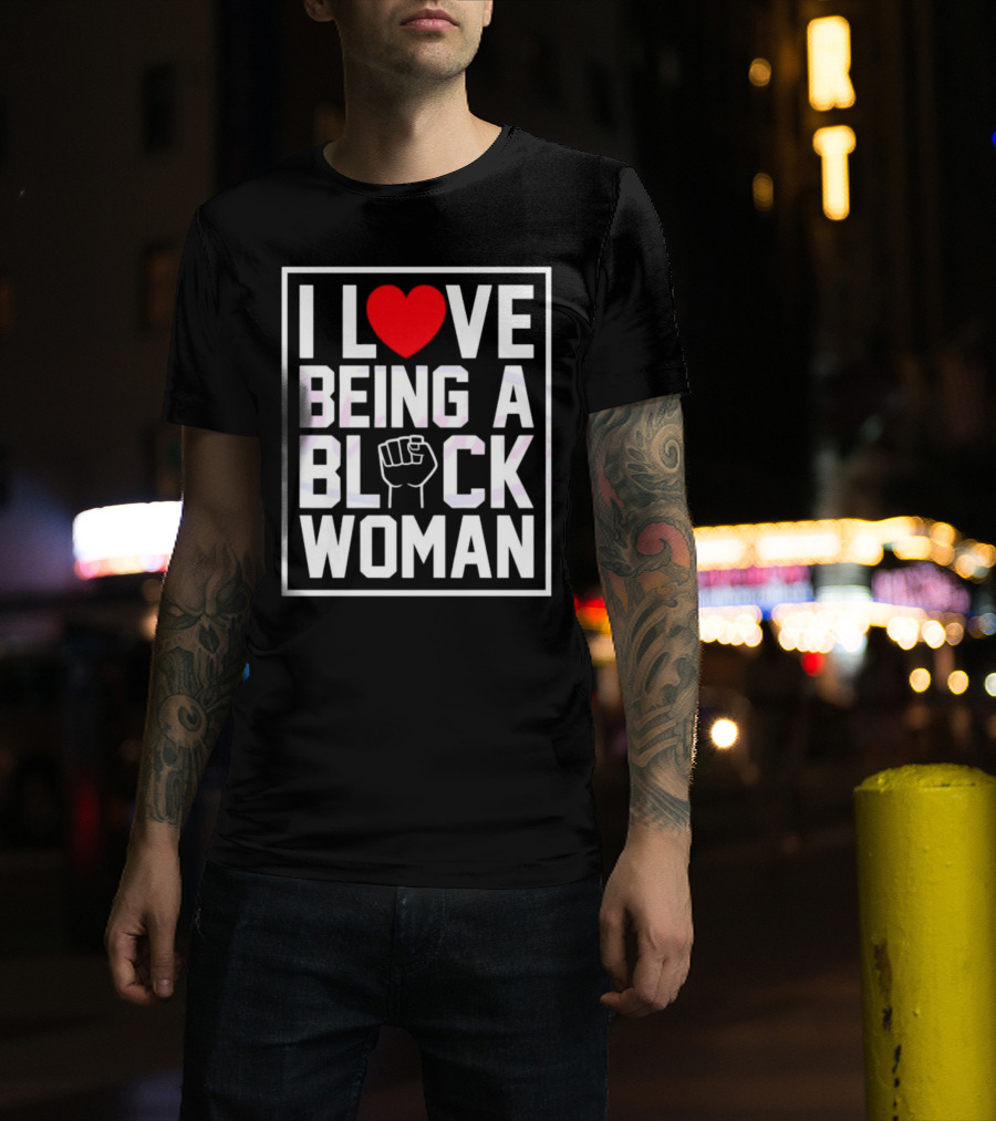 I Love Heart Being A Black Woman With Raised Fist T-Shirt