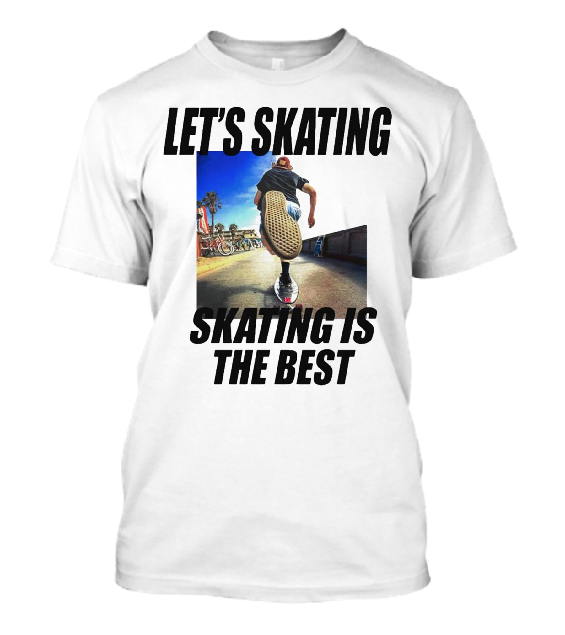 Let’s Skating Skating Is The Best T-Shirt