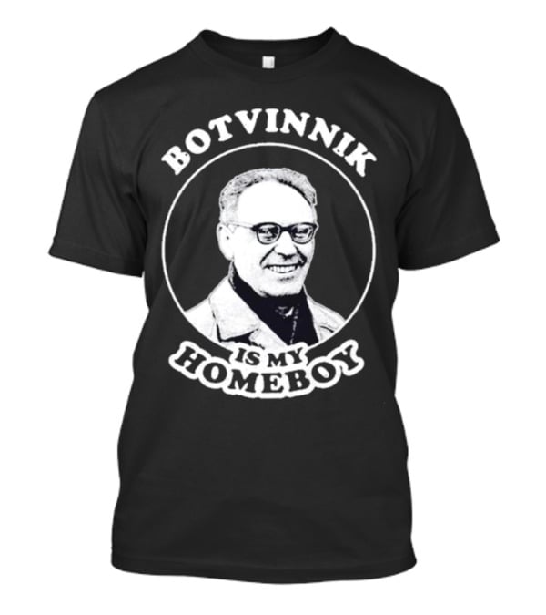Botvinnik Is My Homeboy Funny Chess Memes For Mikhail Botvinnik Fans T-Shirt
