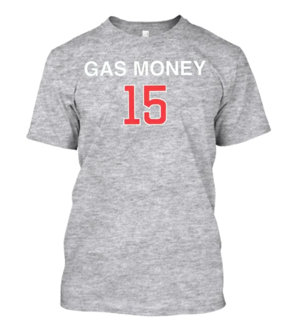 Gas Money 15 T-Shirt