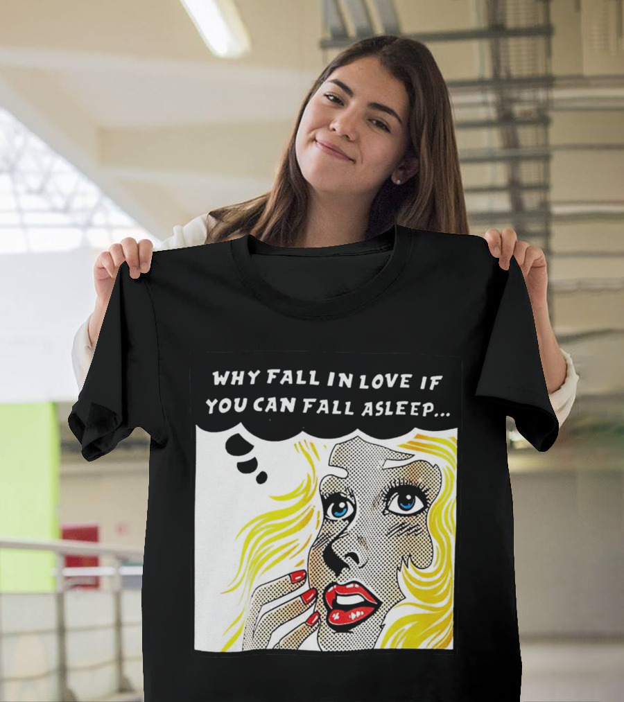 Why Fall in Love If You Can Fall Asleep Pop Art Comic Style Image with Blonde Woman T-Shirt