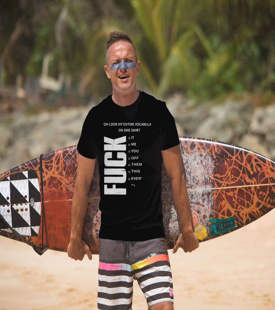 Oh Look My Entire Vocabulary On One Shirt F--- It Me You Off Them This Everything T-Shirt