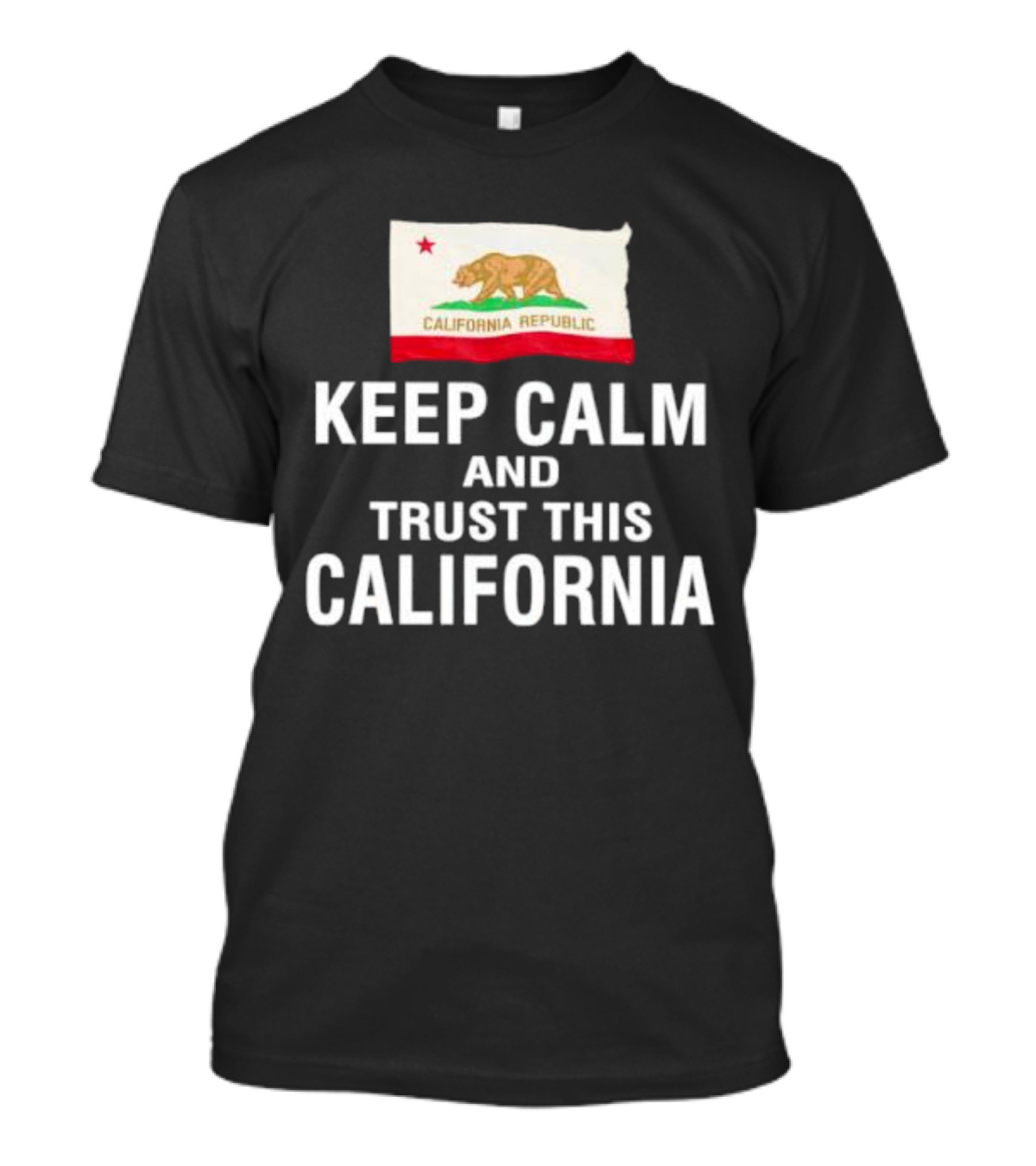 Keep Calm And Trust This California Republic Flag T-Shirt