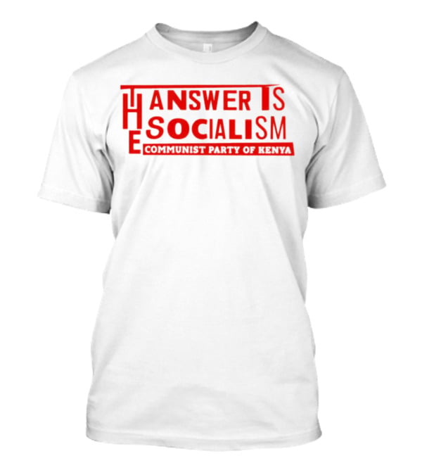 The Answer Is Socialism Communist Party Of Kenya T-Shirt