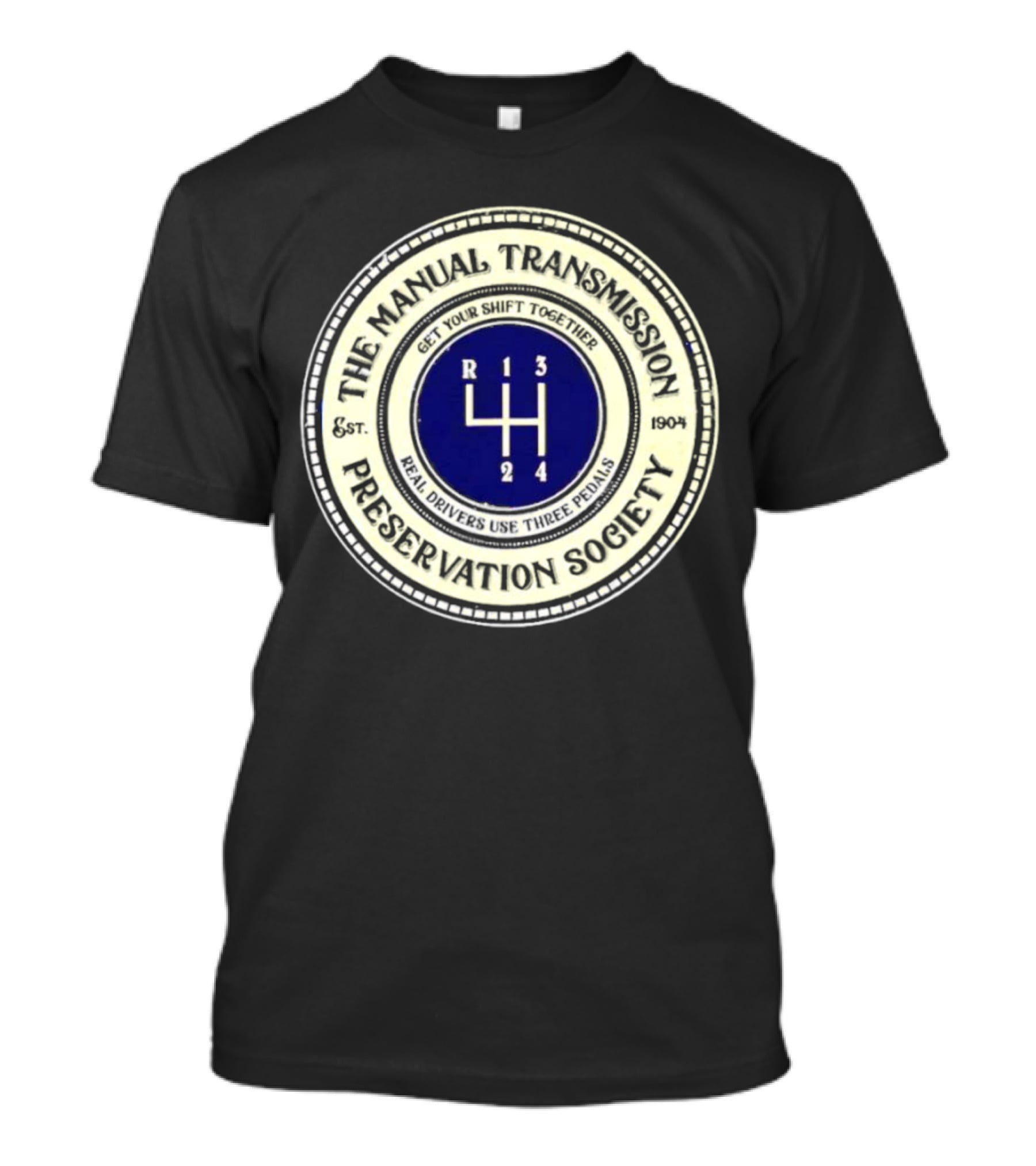 The Manual Transmission Preservation Society Get Your Shift Together Real Drivers Use Three Pedals T-Shirt
