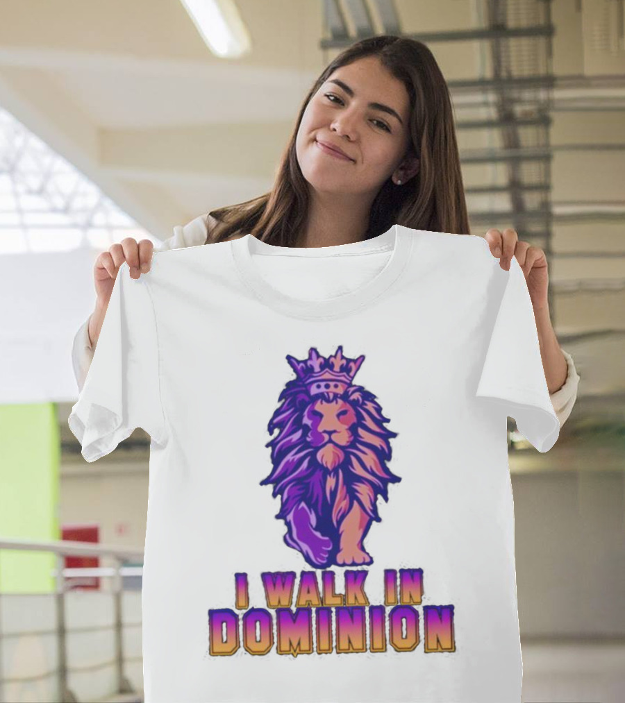 I Walk in Dominion Crowned Lion T-Shirt
