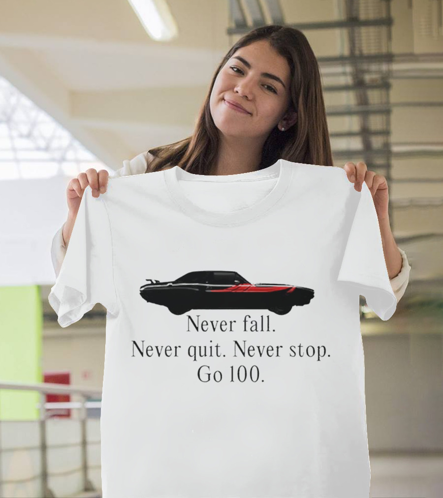 Never Fall Never Quit Never Stop Go 100 Red Classic Car T-Shirt