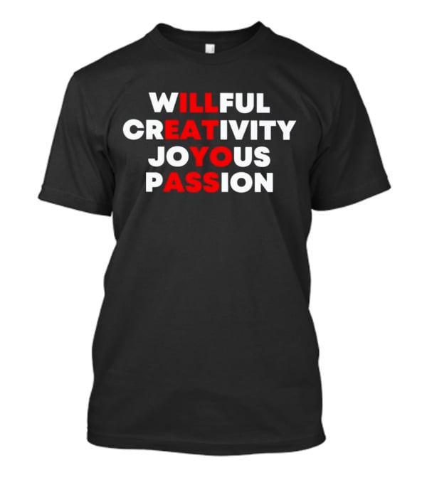 Willful Creativity Joyous Passion Bold Inspiration T-Shirt