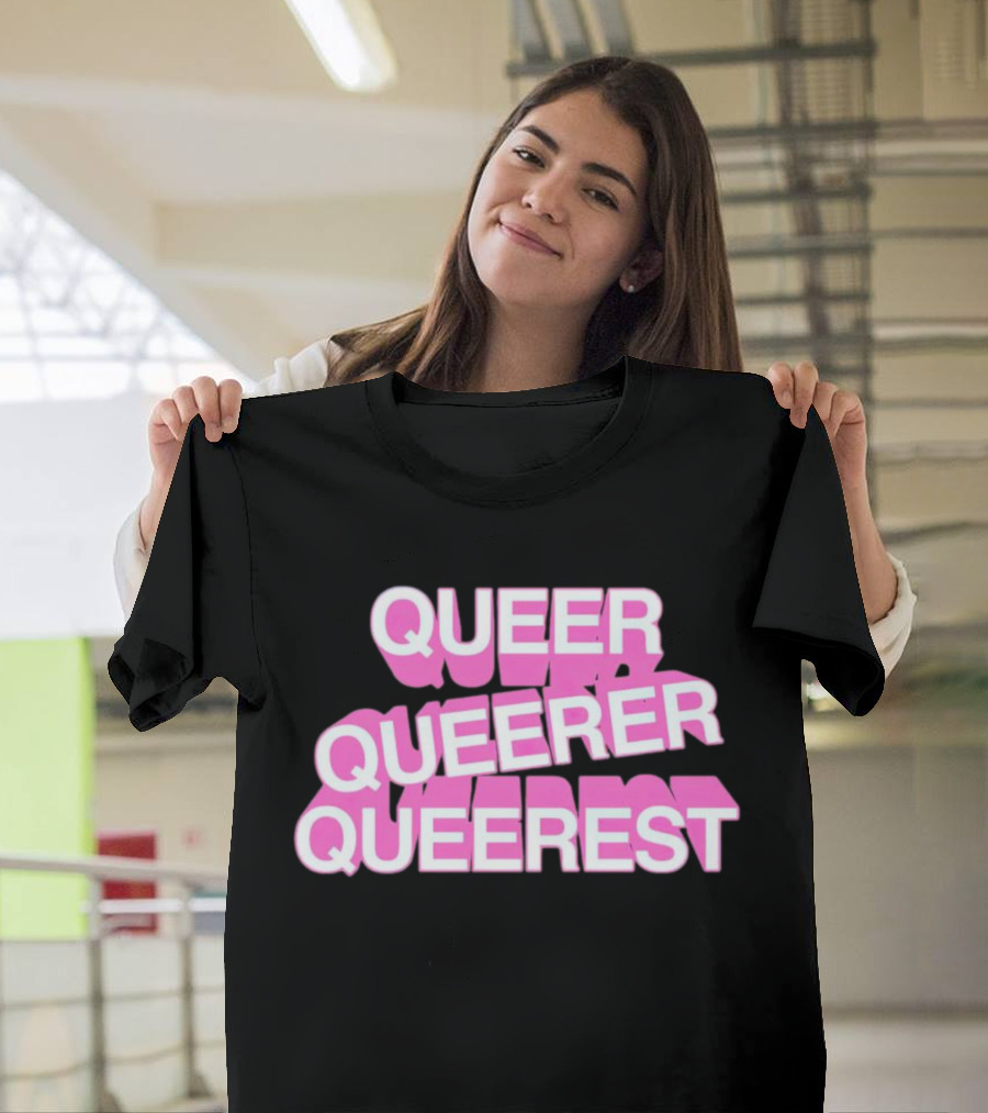 QUEER QUEERER QUEEREST T-Shirt