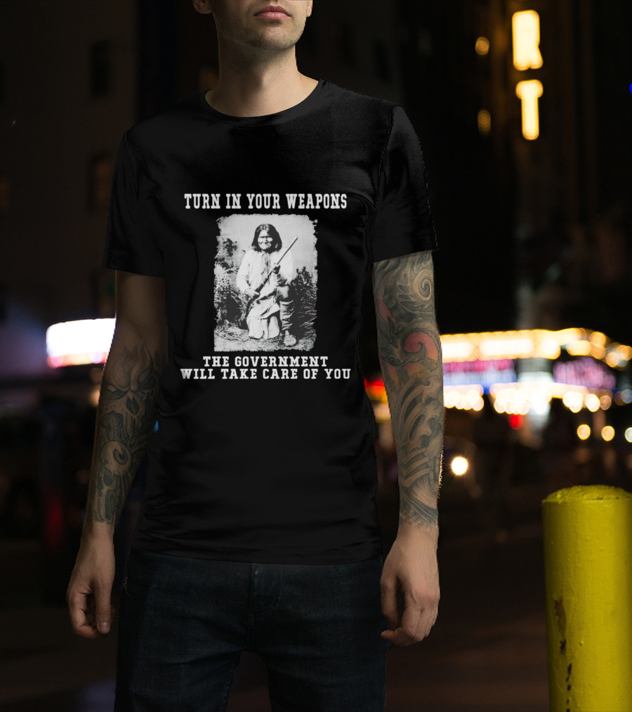 Turn In Your Weapons The Government Will Take Care Of You Historic Figure With Rifle T-Shirt