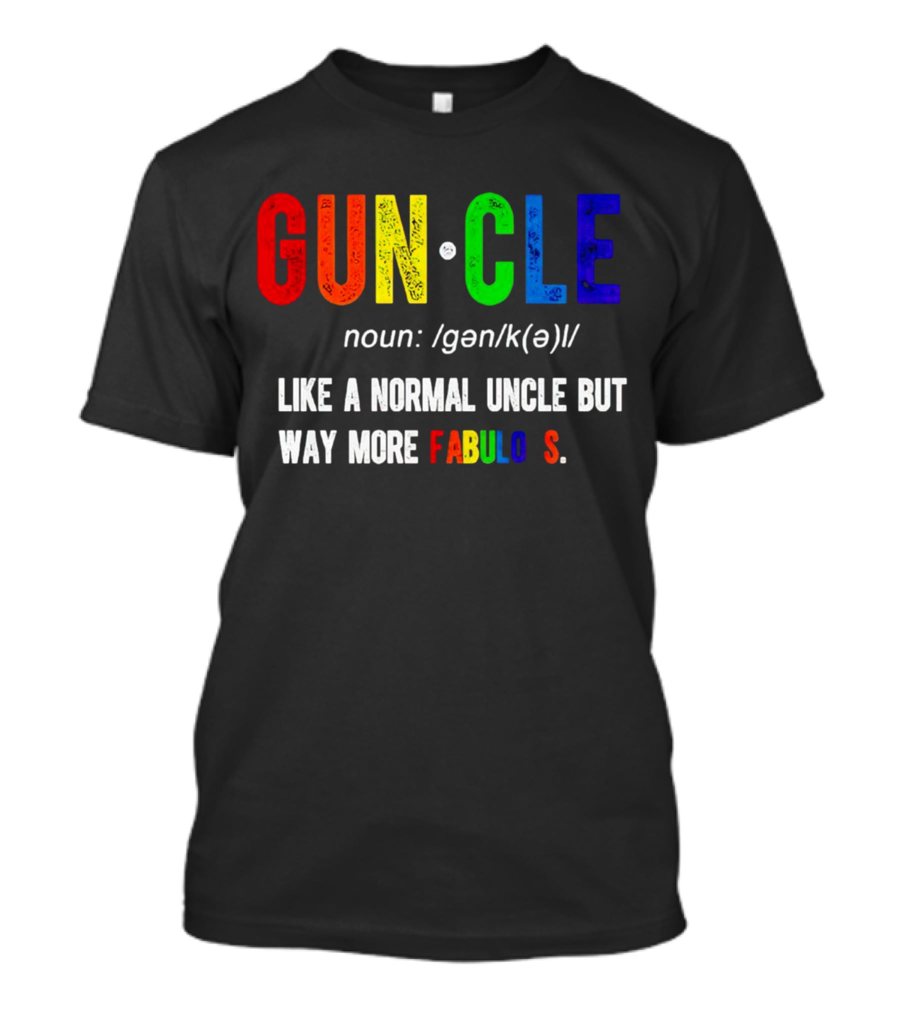Guncle Noun Like A Normal Uncle But Way More Fabulous T-Shirt